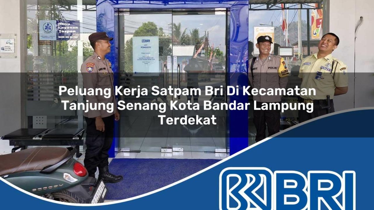 peluang kerja satpam bri di kecamatan tanjung senang kota bandar lampung terdekat 1754250902