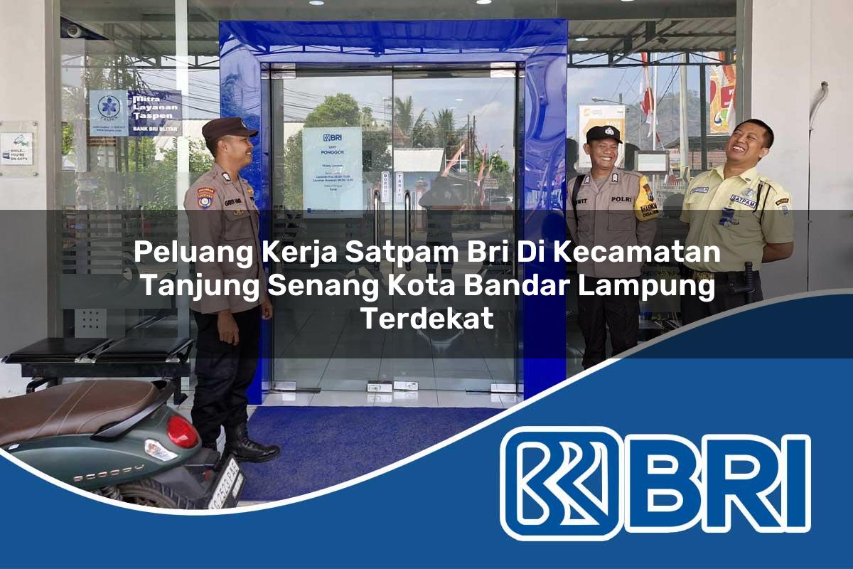 peluang kerja satpam bri di kecamatan tanjung senang kota bandar lampung terdekat 1754250902