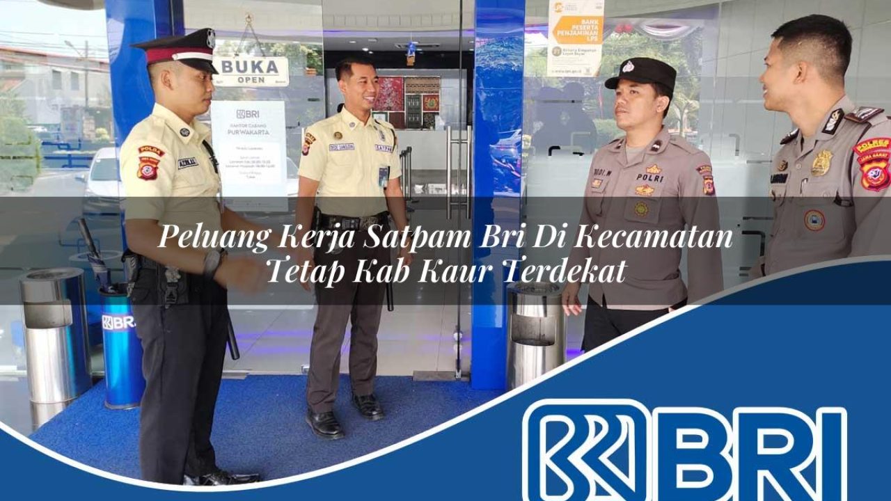peluang kerja satpam bri di kecamatan tetap kab kaur terdekat 1754194017