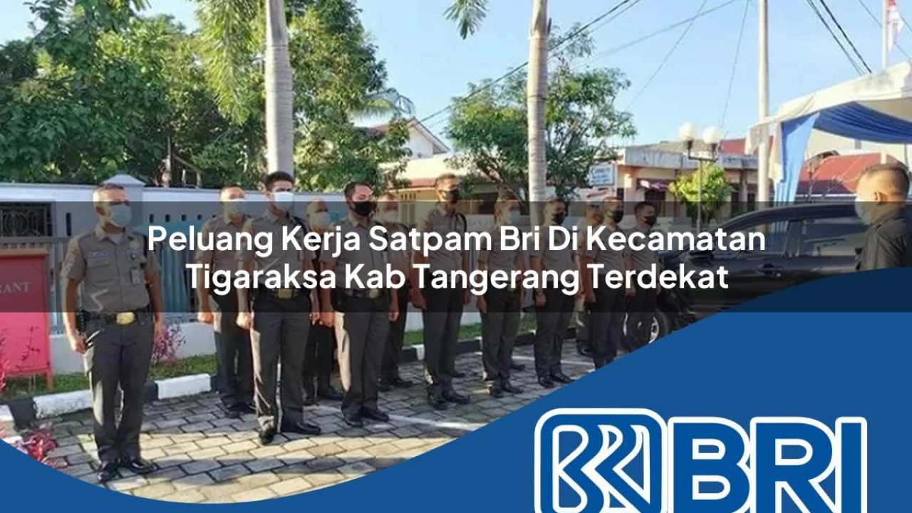 peluang kerja satpam bri di kecamatan tigaraksa kab tangerang terdekat 1754422954