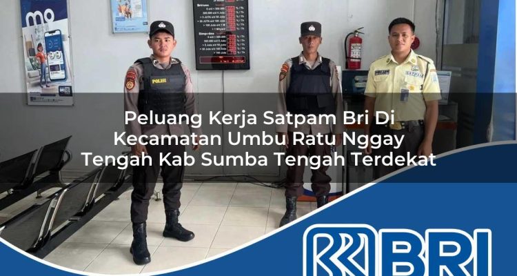 peluang kerja satpam bri di kecamatan umbu ratu nggay tengah kab sumba tengah terdekat 1754391038