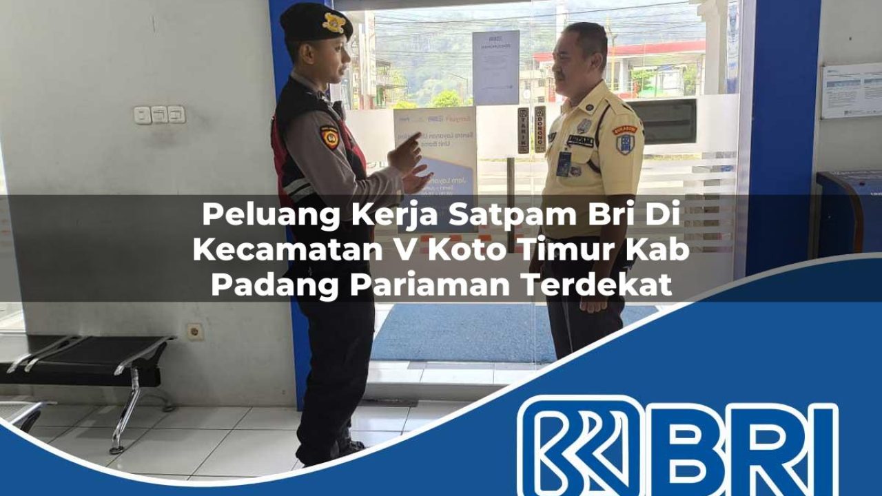 peluang kerja satpam bri di kecamatan v koto timur kab padang pariaman terdekat 1754373038