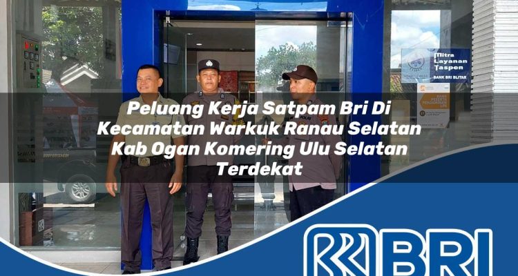 peluang kerja satpam bri di kecamatan warkuk ranau selatan kab ogan komering ulu selatan terdekat 1754230865