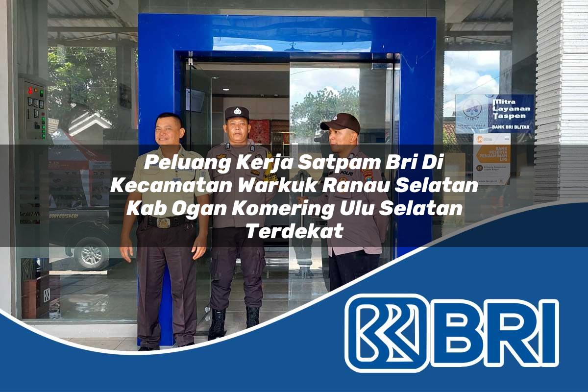 peluang kerja satpam bri di kecamatan warkuk ranau selatan kab ogan komering ulu selatan terdekat 1754230865