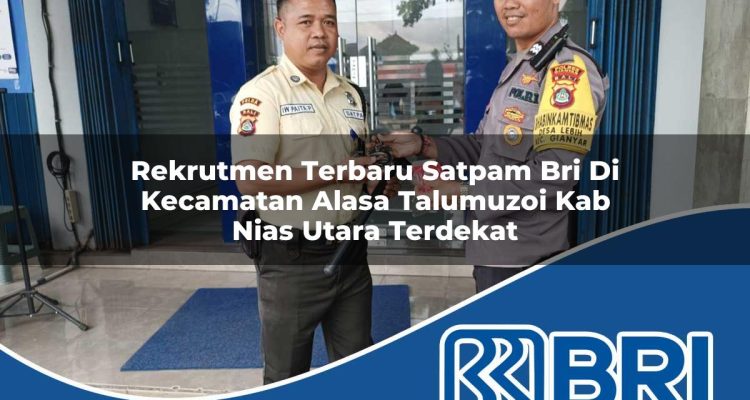 rekrutmen terbaru satpam bri di kecamatan alasa talumuzoi kab nias utara terdekat 1754553286