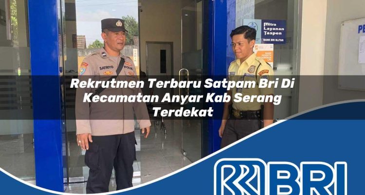 rekrutmen terbaru satpam bri di kecamatan anyar kab serang terdekat 1754465925