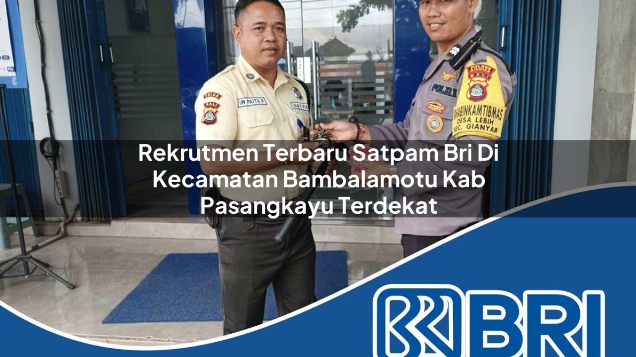 rekrutmen terbaru satpam bri di kecamatan bambalamotu kab pasangkayu terdekat 1754376637