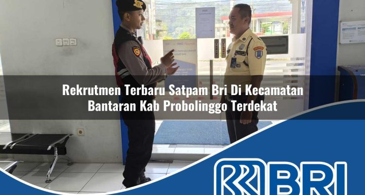 rekrutmen terbaru satpam bri di kecamatan bantaran kab probolinggo terdekat 1754282915