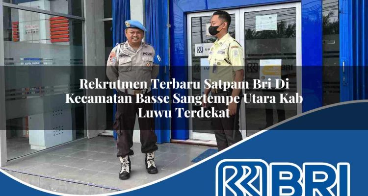 rekrutmen terbaru satpam bri di kecamatan basse sangtempe utara kab luwu terdekat 1754387914