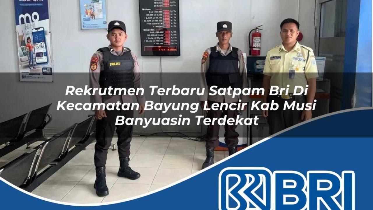 rekrutmen-terbaru-satpam-bri-di-kecamatan-bayung-lencir-kab-musi-banyuasin-terdekat-1754421276.jpg rekrutmen terbaru satpam bri di kecamatan bayung lencir kab musi banyuasin terdekat 1754421276