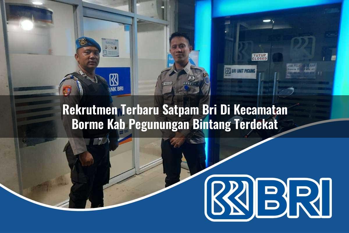 rekrutmen terbaru satpam bri di kecamatan borme kab pegunungan bintang terdekat 1754008219