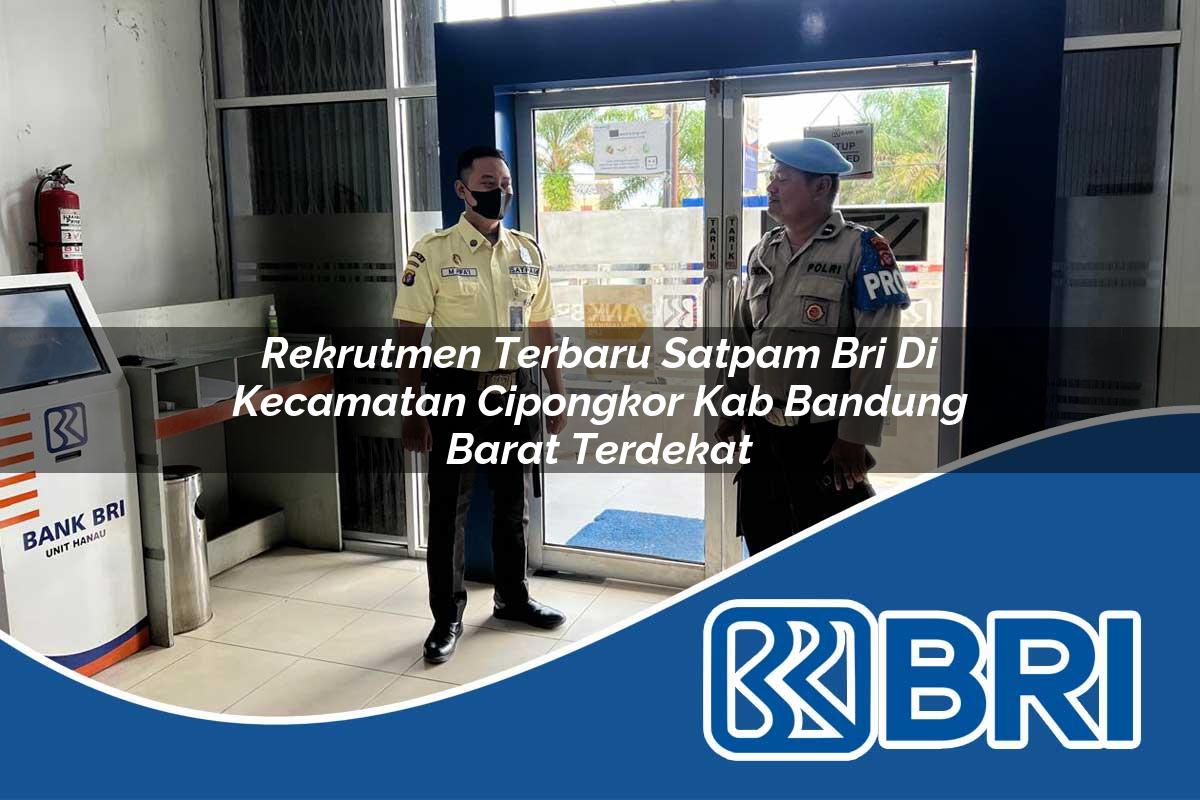 rekrutmen terbaru satpam bri di kecamatan cipongkor kab bandung barat terdekat 1754000670