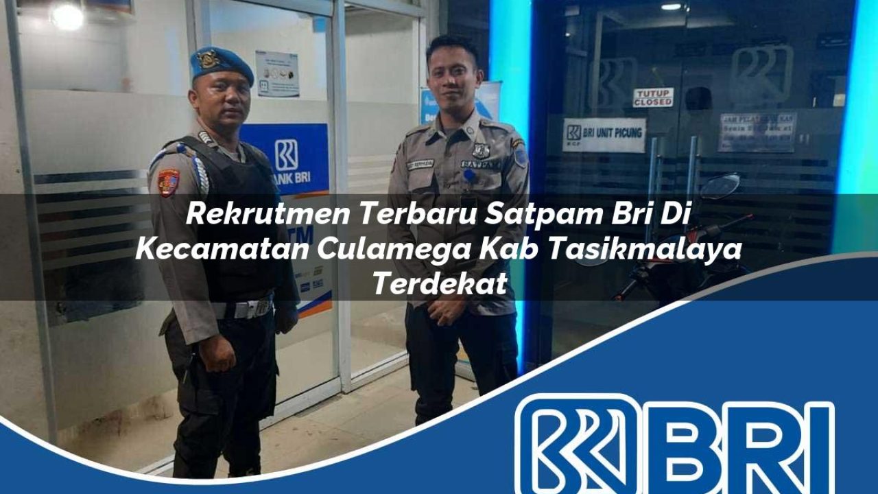 rekrutmen terbaru satpam bri di kecamatan culamega kab tasikmalaya terdekat 1754405917
