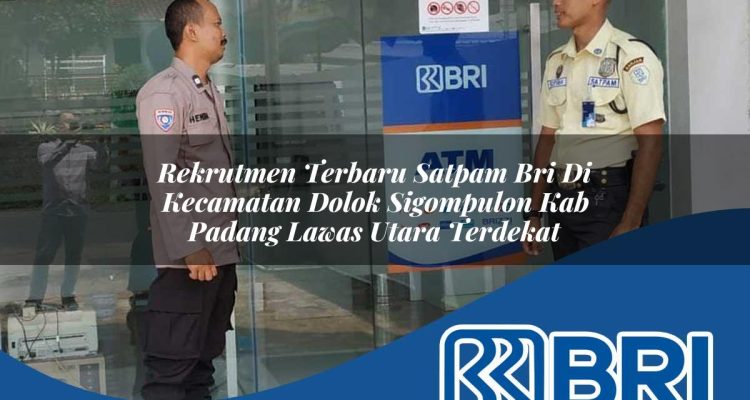 rekrutmen terbaru satpam bri di kecamatan dolok sigompulon kab padang lawas utara terdekat 1754291195