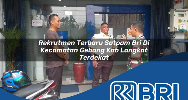 rekrutmen terbaru satpam bri di kecamatan gebang kab langkat terdekat 1754414319