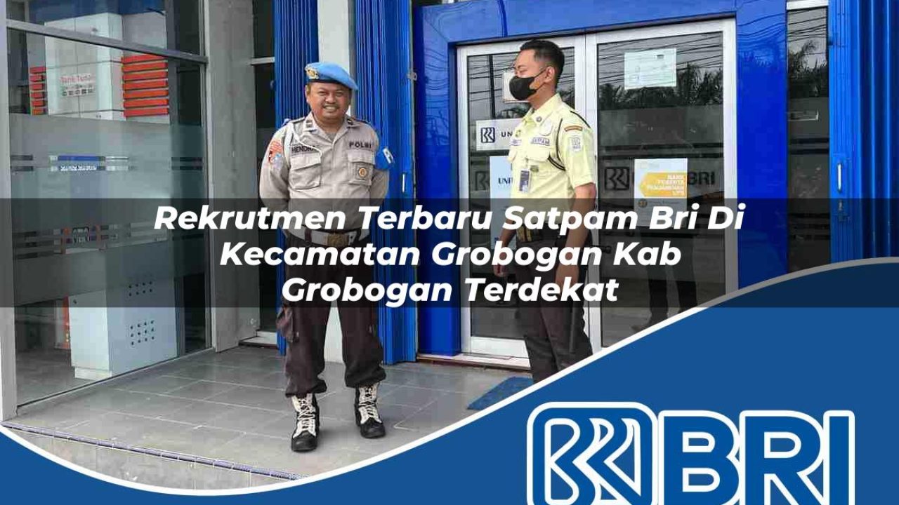 rekrutmen terbaru satpam bri di kecamatan grobogan kab grobogan terdekat 1754503226