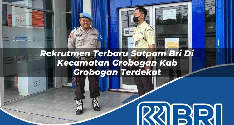 rekrutmen terbaru satpam bri di kecamatan grobogan kab grobogan terdekat 1754503226
