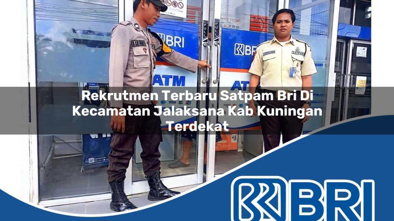 rekrutmen terbaru satpam bri di kecamatan jalaksana kab kuningan terdekat 1754276706
