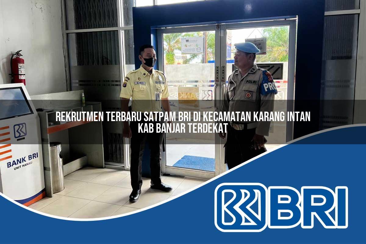rekrutmen terbaru satpam bri di kecamatan karang intan kab banjar terdekat 1754559883