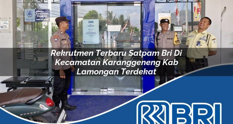 rekrutmen terbaru satpam bri di kecamatan karanggeneng kab lamongan terdekat 1754385518