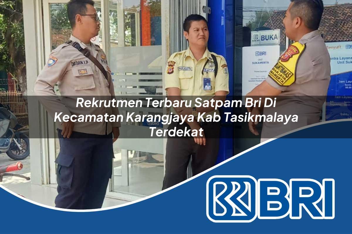 rekrutmen terbaru satpam bri di kecamatan karangjaya kab tasikmalaya terdekat 1753990719