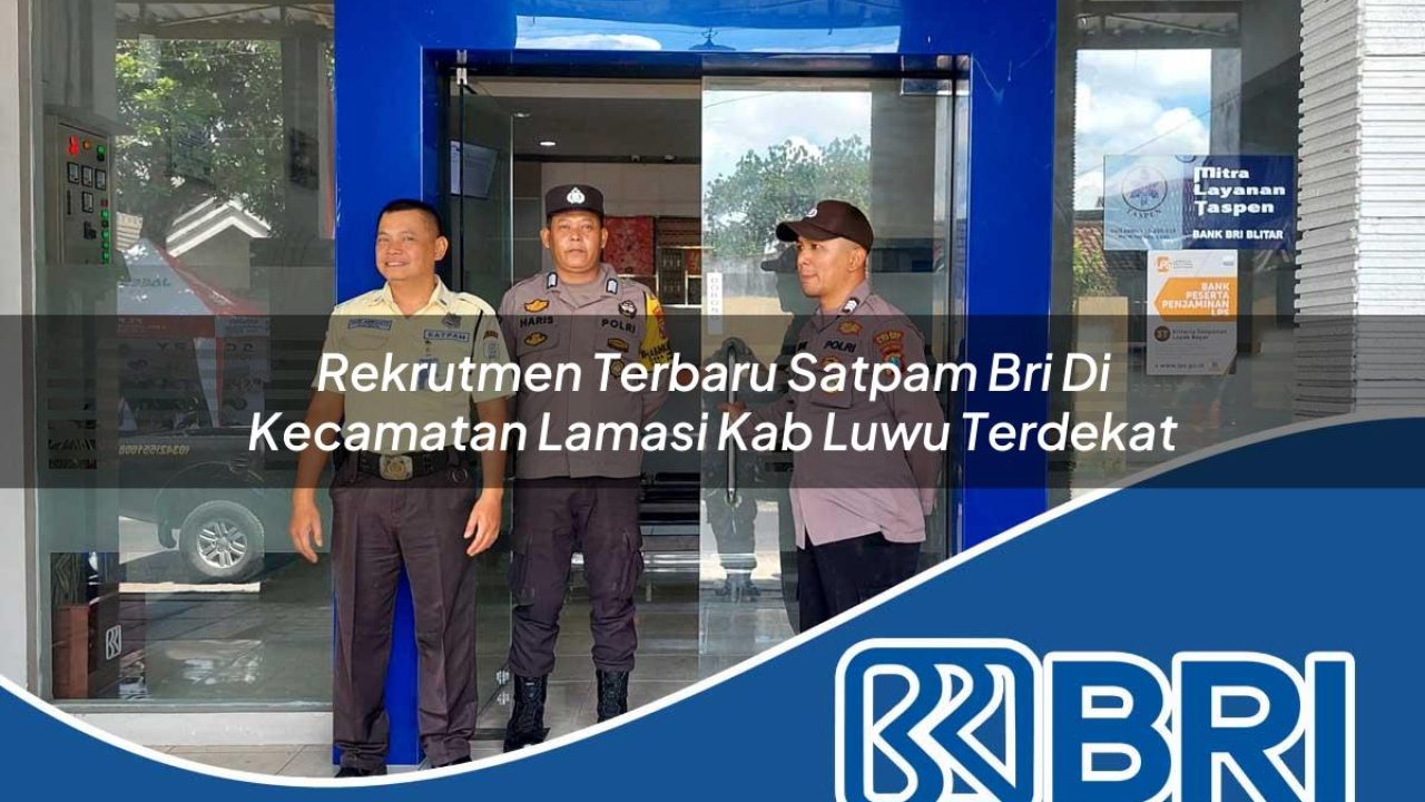 rekrutmen terbaru satpam bri di kecamatan lamasi kab luwu terdekat 1754354417