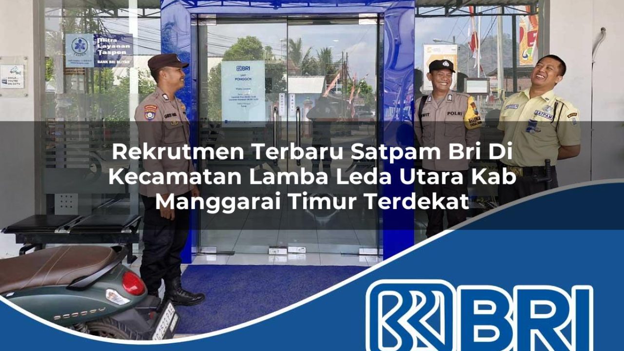rekrutmen terbaru satpam bri di kecamatan lamba leda utara kab manggarai timur terdekat 1754455221
