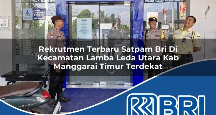 rekrutmen terbaru satpam bri di kecamatan lamba leda utara kab manggarai timur terdekat 1754455221