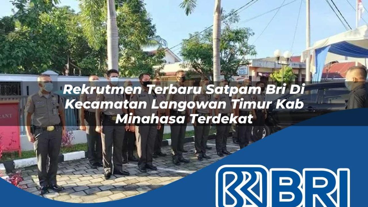 rekrutmen terbaru satpam bri di kecamatan langowan timur kab minahasa terdekat 1754104216