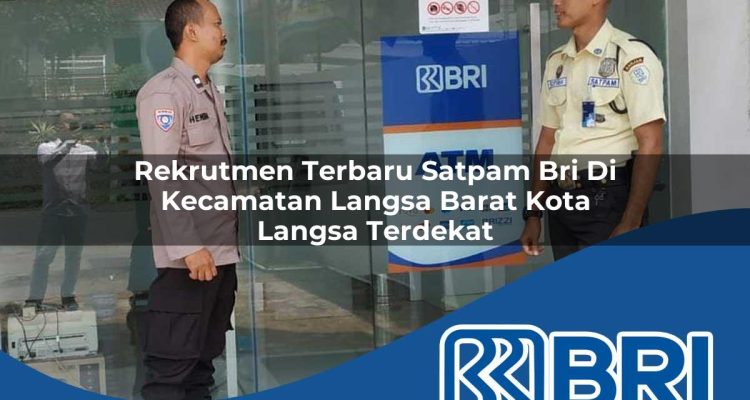 rekrutmen terbaru satpam bri di kecamatan langsa barat kota langsa terdekat 1754355395