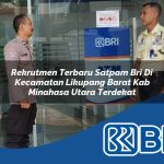 rekrutmen terbaru satpam bri di kecamatan likupang barat kab minahasa utara terdekat 1754259618
