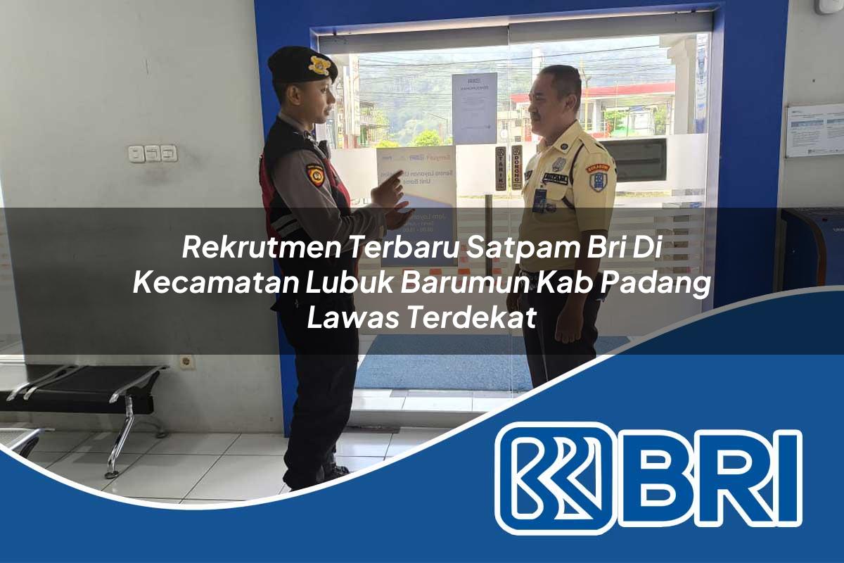 rekrutmen terbaru satpam bri di kecamatan lubuk barumun kab padang lawas terdekat 1754243457