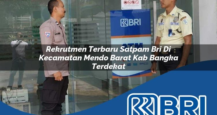 rekrutmen terbaru satpam bri di kecamatan mendo barat kab bangka terdekat 1754543798