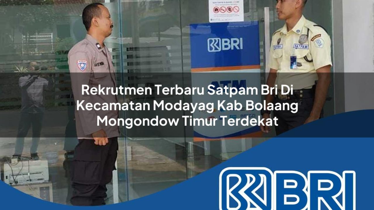rekrutmen terbaru satpam bri di kecamatan modayag kab bolaang mongondow timur terdekat 1754377719