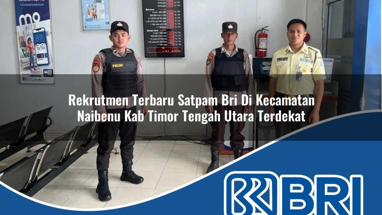 rekrutmen terbaru satpam bri di kecamatan naibenu kab timor tengah utara terdekat 1754427755