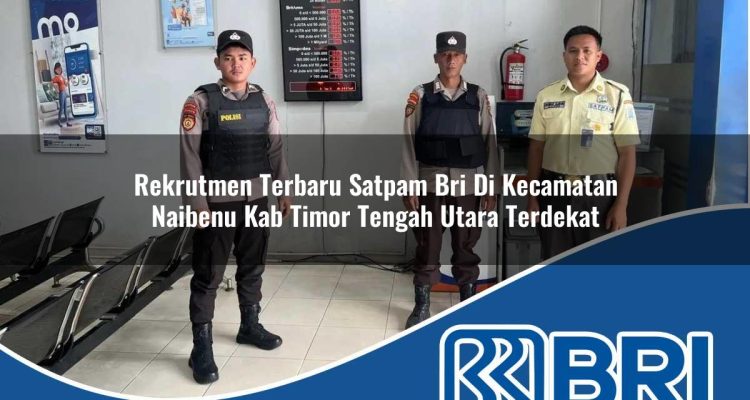 rekrutmen terbaru satpam bri di kecamatan naibenu kab timor tengah utara terdekat 1754427755