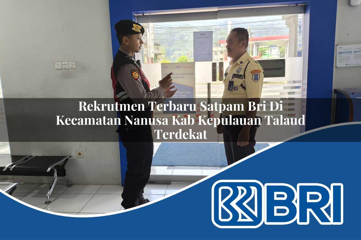 rekrutmen terbaru satpam bri di kecamatan nanusa kab kepulauan talaud terdekat 1754028523
