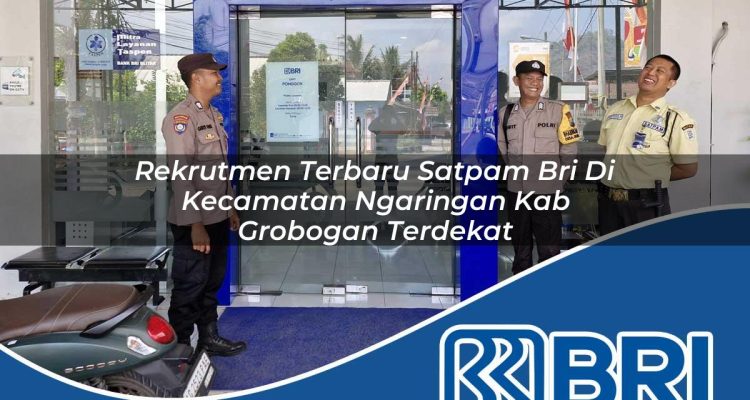 rekrutmen terbaru satpam bri di kecamatan ngaringan kab grobogan terdekat 1754010521