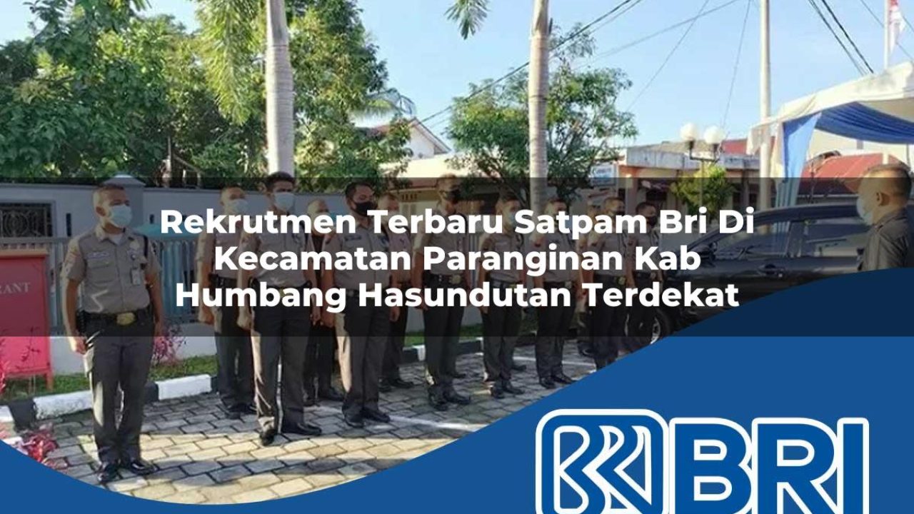 rekrutmen terbaru satpam bri di kecamatan paranginan kab humbang hasundutan terdekat 1754310622