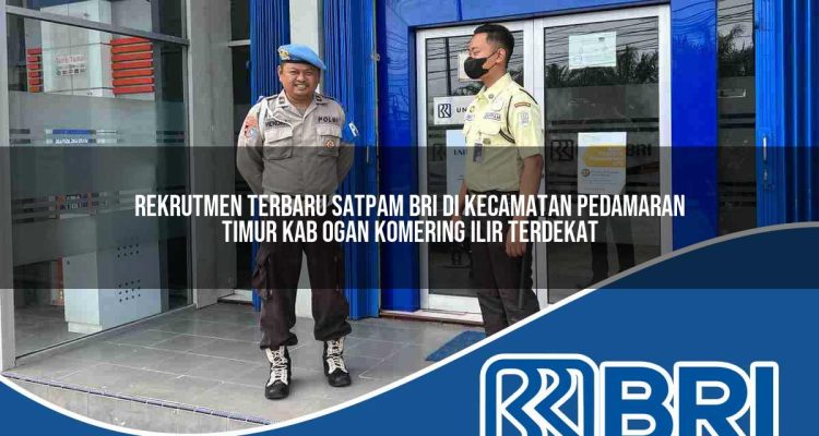 rekrutmen terbaru satpam bri di kecamatan pedamaran timur kab ogan komering ilir terdekat 1754466402