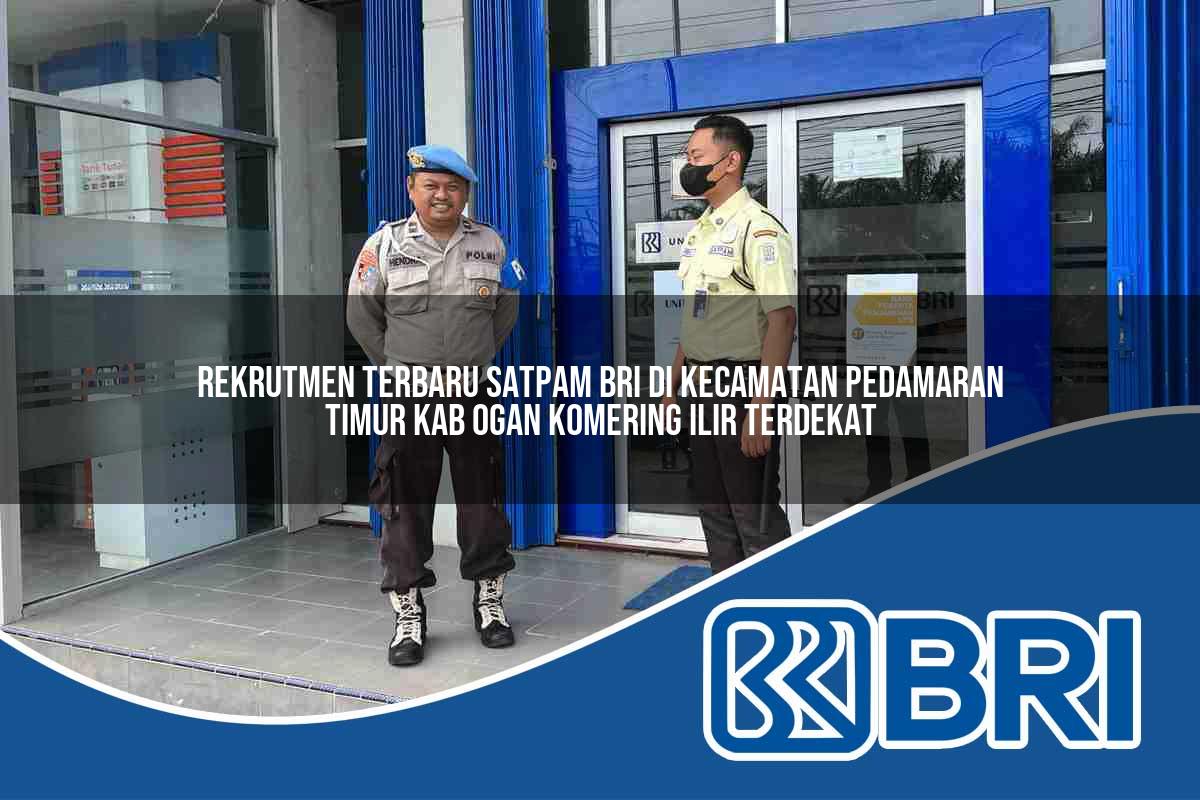 rekrutmen terbaru satpam bri di kecamatan pedamaran timur kab ogan komering ilir terdekat 1754466402