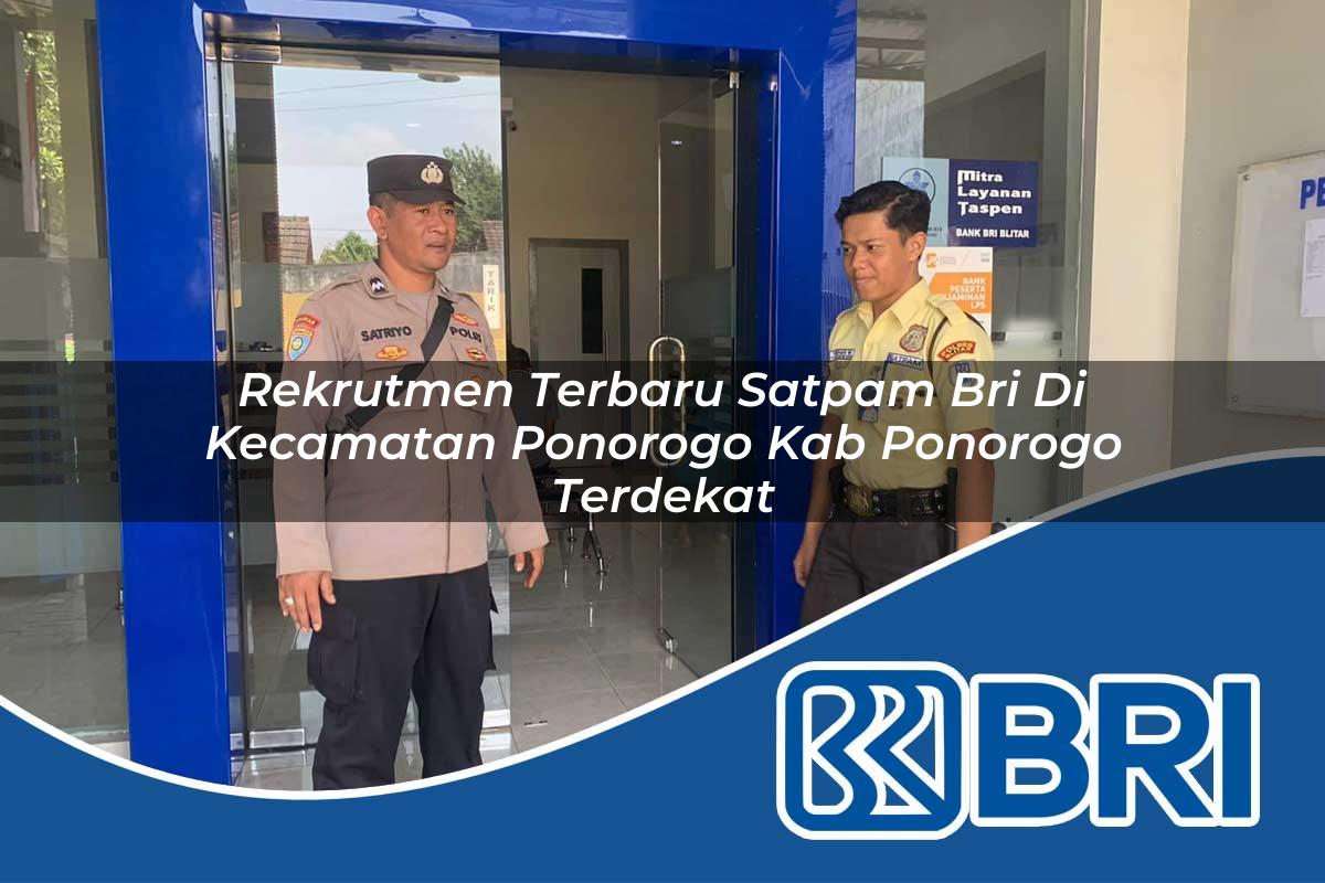 rekrutmen terbaru satpam bri di kecamatan ponorogo kab ponorogo terdekat 1754041613
