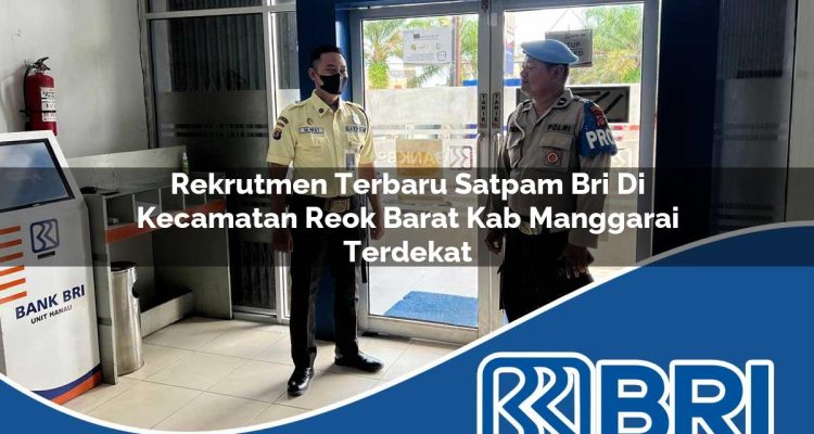 rekrutmen terbaru satpam bri di kecamatan reok barat kab manggarai terdekat 1754323476