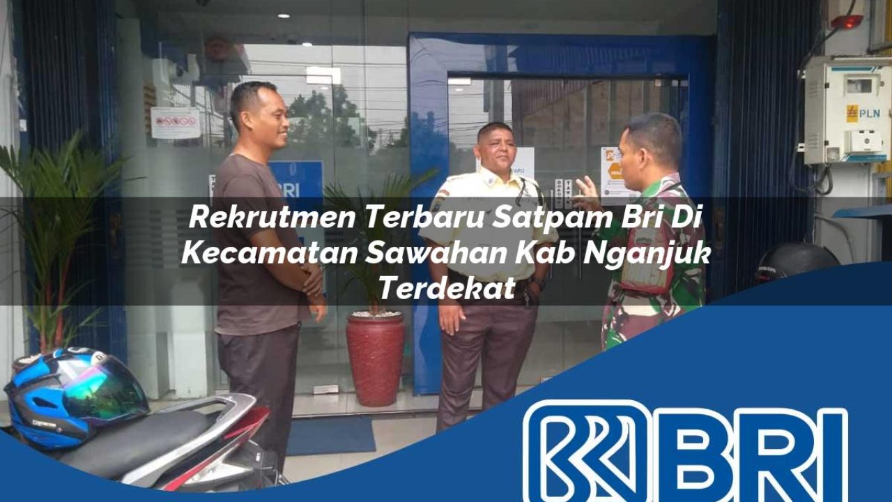rekrutmen terbaru satpam bri di kecamatan sawahan kab nganjuk terdekat 1754232422