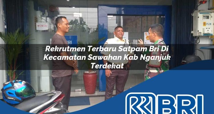 rekrutmen-terbaru-satpam-bri-di-kecamatan-sawahan-kab-nganjuk-terdekat-1754232422.jpg rekrutmen terbaru satpam bri di kecamatan sawahan kab nganjuk terdekat 1754232422