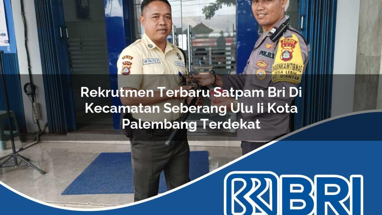 rekrutmen terbaru satpam bri di kecamatan seberang ulu ii kota palembang terdekat 1754480560