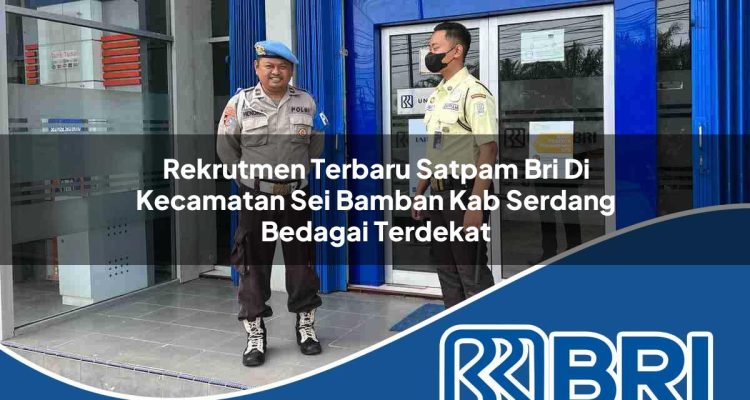 rekrutmen terbaru satpam bri di kecamatan sei bamban kab serdang bedagai terdekat 1754382517
