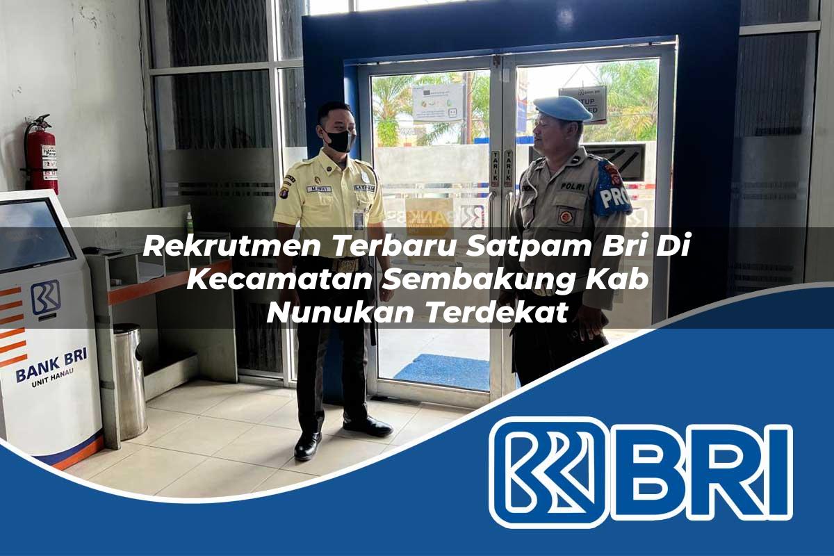 rekrutmen terbaru satpam bri di kecamatan sembakung kab nunukan terdekat 1754134002