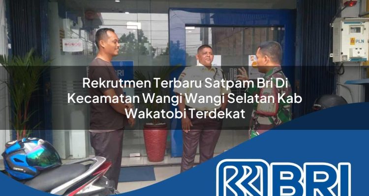 rekrutmen terbaru satpam bri di kecamatan wangi wangi selatan kab wakatobi terdekat 1754331038