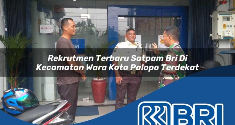 rekrutmen terbaru satpam bri di kecamatan wara kota palopo terdekat 1754276581